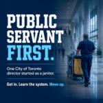 Public servant career growth concept image showing a janitor pushing a cleaning cart through a modern government or municipal building hallway. Large bold text reads “PUBLIC SERVANT FIRST.” with supporting message: “One City of Toronto director started as a janitor. Get in. Learn the system. Move up.” The visual represents Canadian government careers, public sector jobs, internal hiring, career growth from entry-level positions, municipal employment, City of Toronto careers, Ontario government jobs, structured hiring, public service advancement, and long-term career progression within large organizations. Professional blue corporate design with motivational public-sector employment messaging connected to government job search strategy, internal promotions, and building a career from within the public service system.