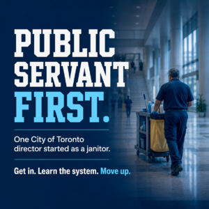 Public servant career growth concept image showing a janitor pushing a cleaning cart through a modern government or municipal building hallway. Large bold text reads “PUBLIC SERVANT FIRST.” with supporting message: “One City of Toronto director started as a janitor. Get in. Learn the system. Move up.” The visual represents Canadian government careers, public sector jobs, internal hiring, career growth from entry-level positions, municipal employment, City of Toronto careers, Ontario government jobs, structured hiring, public service advancement, and long-term career progression within large organizations. Professional blue corporate design with motivational public-sector employment messaging connected to government job search strategy, internal promotions, and building a career from within the public service system.