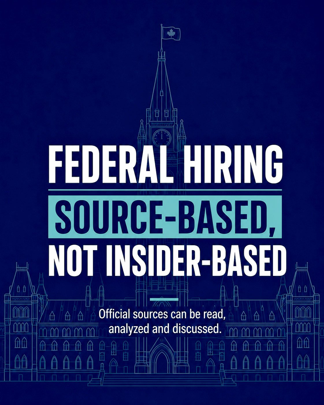 Vertical editorial image for an article about the Government of Canada hiring process. A dark navy background features a clean line-art outline of Parliament Hill and the Peace Tower, creating a clear federal public-service context without official government logos or employer branding. Large centred text reads “Federal Hiring: Source-Based, Not Insider-Based,” with “Source-Based” highlighted in teal. A smaller line states that official sources can be read, analyzed and discussed. The image represents GOVCAREER’s approach to federal hiring information: using current public Government of Canada sources, recognizing their scope and limits, and avoiding claims of insider access or federal hiring authority. It connects to GC Jobs, federal public-service hiring, qualifications, screening, assessments, pools and appointments while reinforcing that applicants should verify rules through the actual job advertisement and responsible federal organization. Generated by an AI tool.
